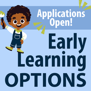 Applications Open! Early Learning Options!
